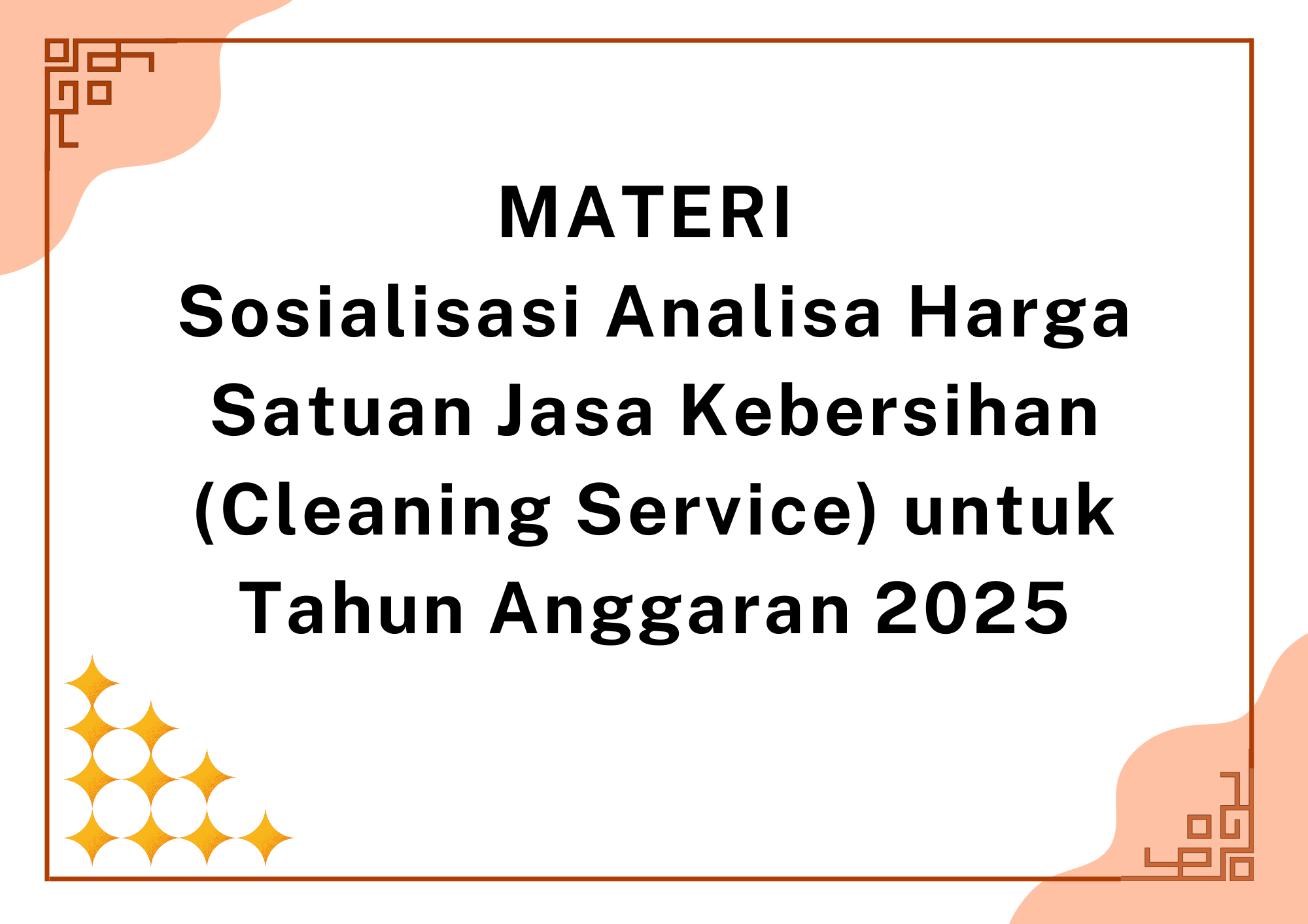 MATERI Sosialisasi Analisa Harga Satuan Jasa Kebersihan (Cleaning Service) untuk Tahun Anggaran 2025